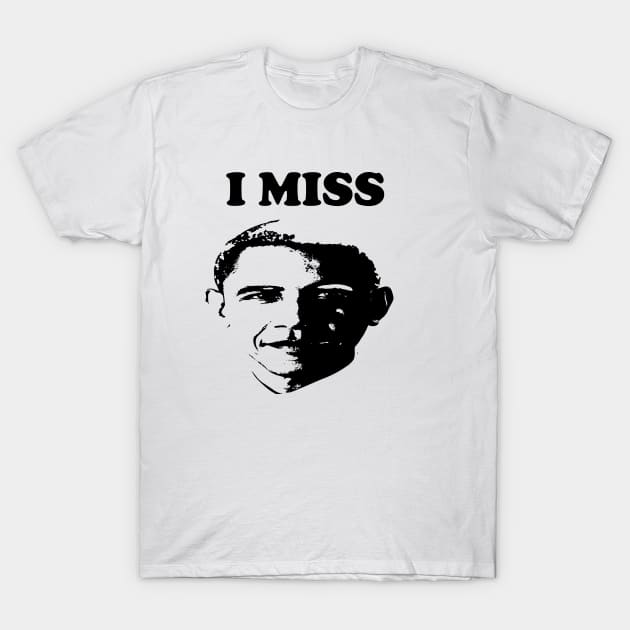 I Miss Barack  I Miss Obama T-Shirt by Netcam